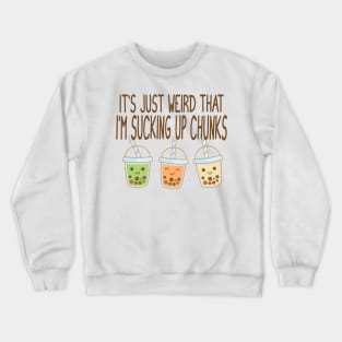 Sucking Up Chunks Boba Bubble Tea design Crewneck Sweatshirt